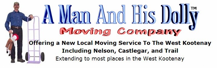 A Man And His Dolly
Moving Company
Offering a New Local Moving Service To The West Kootenay
Including Nelson, Castlegar, and Trail
Extending to most places in the West Kootenay